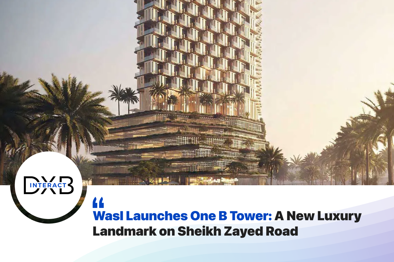 Wasl Launches One B Tower: A New Luxury Landmark On Sheikh Zayed Road