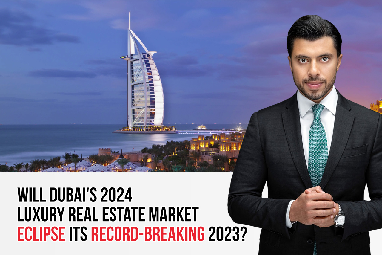 Dubai's 2024 Luxury Real Estate Projections From RecordBreaking 2023